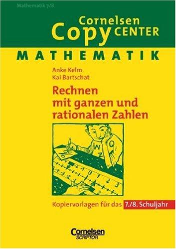 Cornelsen Copy Center: Rechnen mit ganzen und rationalen Zahlen: Mathematik für das 7./8. Schuljahr. Kopiervorlagen