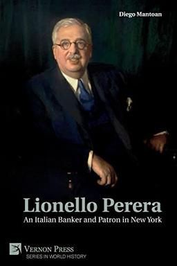 Lionello Perera: An Italian Banker and Patron in New York (COLOR) (World History)