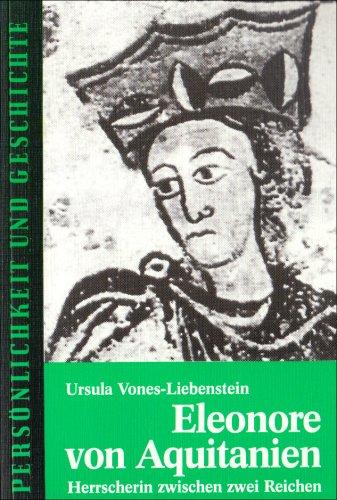 Eleonore von Aquitanien: Herrscherin zwischen zwei Reichen