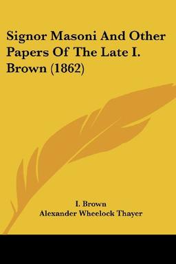 Signor Masoni And Other Papers Of The Late I. Brown (1862)