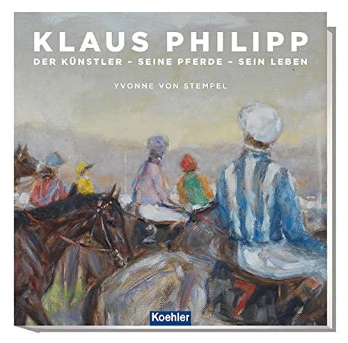 Klaus Philipp: Der Künstler - seine Pferde - sein Leben