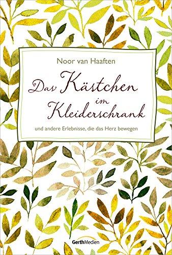 Das Kästchen im Kleiderschrank: und andere Erlebnisse, die das Herz bewegen.