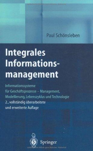 Integrales Informationsmanagement: Informationssysteme für Geschäftsprozesse  -  Management, Modellierung, Lebenszyklus und Technologie