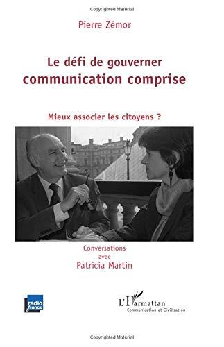 Le défi de gouverner : communication comprise : mieux associer les citoyens ?