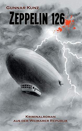 Zeppelin 126: Kriminalroman aus der Weimarer Republik (Krimi aus der Weimarer Republik)