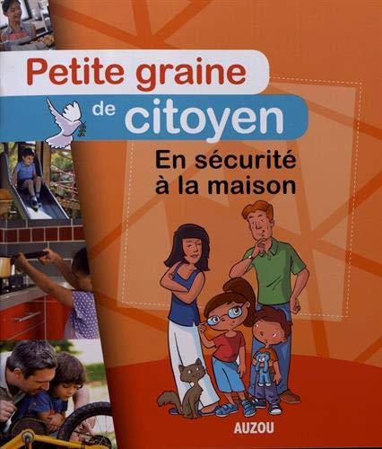 PETITE GRAINE DE CITOYEN - EN SECURITE A LA MAISON