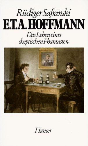 E.T.A. Hoffmann: Das Leben eines skeptischen Phantasten