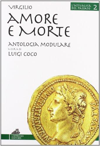 Amore e morte. Per i Licei e gli Ist. Magistrali (L' attualità del passato)