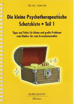 Die kleine Psychotherapeutische Schatzkiste: Tipps und Tricks für kleine und große Probleme vom Kinder- bis zum Erwachsenenalter, Teil 1