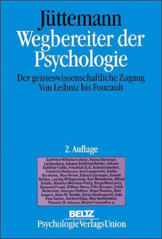 Wegbereiter der Psychologie. Der geisteswissenschaftliche Zugang. Von Leibniz bis Foucault