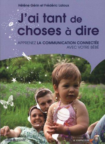 J'ai tant de choses à dire ! : apprenez la communication connectée avec votre bébé