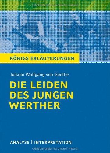 Königs Erläuterungen: Textanalyse und Interpretation zu Goethe. Die Leiden des jungen Werther. Alle erforderlichen Infos für Abitur, Matura, Klausur und Referat plus Musteraufgaben mit Lösungen