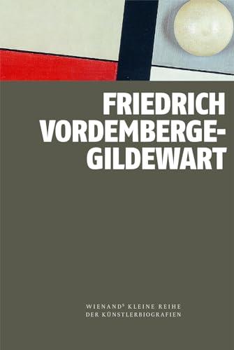 Friedrich Vordemberge-Gildewart (Wienand's Kleine Reihe der Künstlerbiografien)