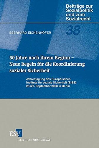 50 Jahre nach ihrem Beginn - Neue Regeln für die Koordinierung sozialer Sicherheit: Jahrestagung des Europäischen Instituts für soziale Sicherheit ... Sozialpolitik und zum Sozialrecht, Band 38)