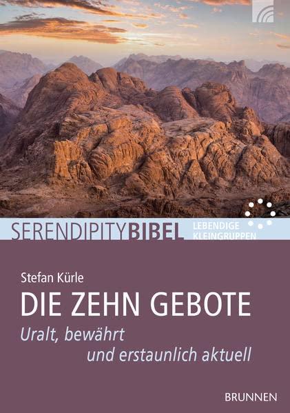 Die Zehn Gebote: Uralt, bewährt und erstaunlich aktuell (Serendipity - Bibel)