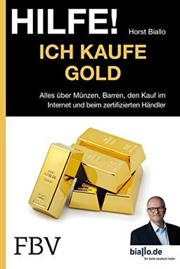 Hilfe! Ich . . . kaufe Gold: Alles Über Münzen, Barren, Den Kauf Im Internet Und Beim Zertifizierten Händler