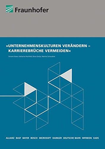 Unternehmenskulturen verändern - Karrierebrüche vermeiden.: Unternehmenskulturelle Gründe für Karrierebrüche weiblicher Führungskräfte - Ergebnisse einer Untersuchung in neun großen Unternehmen.