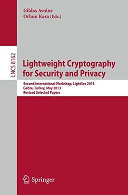 Lightweight Cryptography for Security and Privacy: 2nd International Workshop, LightSec 2013, Gebze, Turkey, May 6-7, 2013, Revised Selected Papers ... (Lecture Notes in Computer Science)