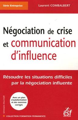 Négociation de crise et communication d'influence : résoudre les situations difficiles par la négociation influente