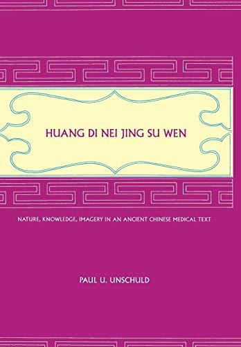 Huang Di Nei Jing Su Wen: Nature, Knowledge, Imagery in an Ancient Chinese Medical Text: With an Appendix: The Doctrine of the Five Periods and