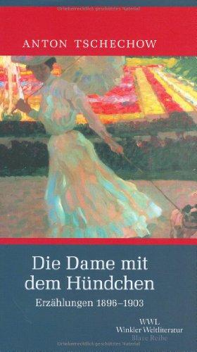 Die Dame mit dem Hündchen: Erzählungen 1895 - 1903