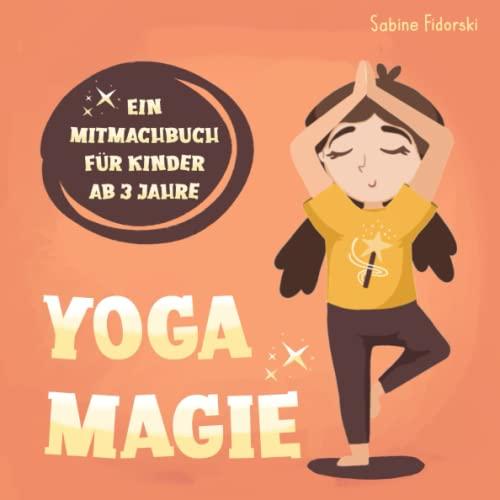 Yoga Magie - Ein Mitmachbuch für Kinder ab 3 Jahren: Kinderyoga - Yoga für Kinder mit Yogakarten und Würfel zum Basteln und Spielen im Anhang