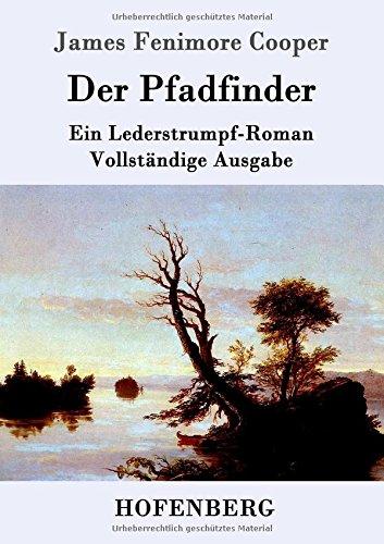 Der Pfadfinder: oder  Das Binnenmeer  Ein Lederstrumpf-Roman  Vollständige Ausgabe