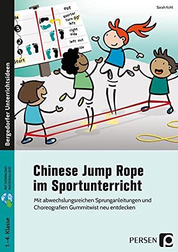 Chinese Jump Rope im Sportunterricht - Grundschule: Mit abwechslungsreichen Sprunganleitungen und Chor eografien Gummitwist neu entdecken (1. bis 4. Klasse)