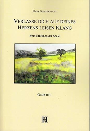 Verlasse dich auf deines Herzens leisen Klang: Vom Erblühen der Seele