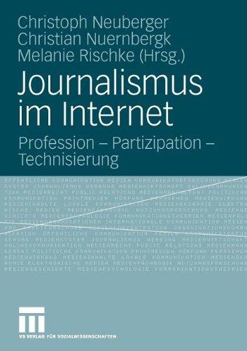 Journalismus Im Internet: Profession - Partizipation - Technisierung (German Edition)