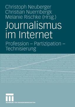 Journalismus Im Internet: Profession - Partizipation - Technisierung (German Edition)