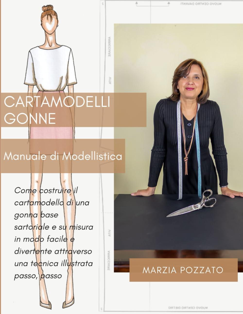 Cartamodelli Gonne Manuale di Modellistica: Come costruire il cartamodello di una gonna base sartoriale e su misura in modo facile e divertente attraverso una tecnica illustrata passo, passo