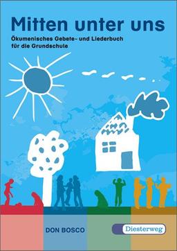 Mitten unter uns: Ökumenisches Gebet- und Liederbuch für die Grundschule: Ökumenisches Gebete- und Liederbuch