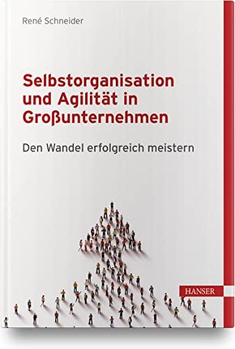 Selbstorganisation und Agilität in Großunternehmen: Den Wandel erfolgreich meistern