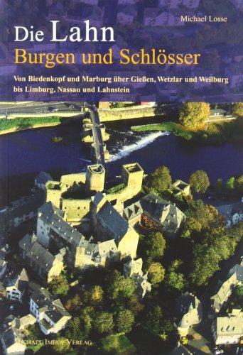 Burgen und Schlösser an der Lahn: Von Biedenkopf und Marburg über Gießen, Wetzlar und Weilburg bis Limburg, Nassau und Lahnstein