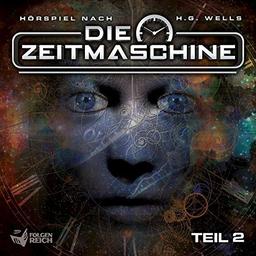 Die Zeitmaschine - Teil 2 von 2 (Hörspiel nach H.G. Wells)