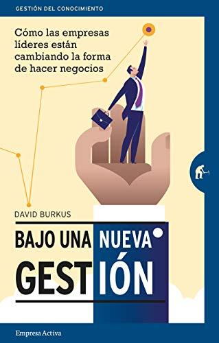 Bajo Una Nueva Gestion: Cómo las empresas líderes están cambiando la forma de hacer negocios (Gestión del conocimiento)