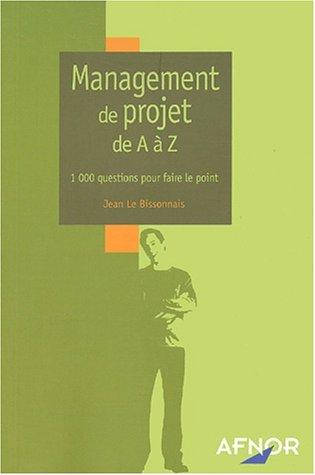 Management de projet de A à Z : 1000 questions pour faire le point