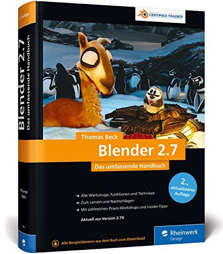 Blender 2.7: Das umfassende Handbuch für die Praxis - Ihr zuverlässiges Nachschlagewerk mit allen Werkzeugen, Funktionen und Techniken