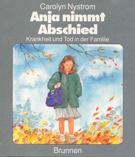 Anja nimmt Abschied. Krankheit und Tod in der Familie