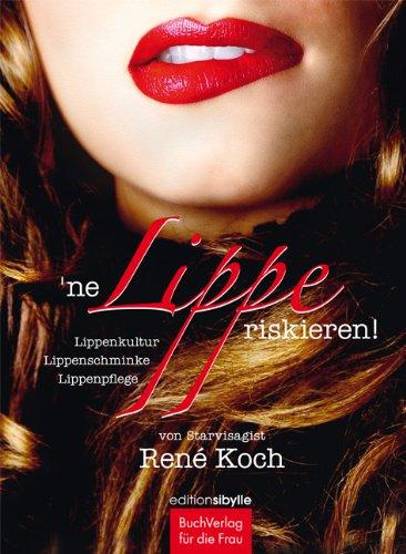 ne Lippe riskieren: Lippenkultur. Lippenschminke. Lippenpflege