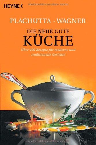 Die neue gute Küche: 400 Rezepte für moderne und traditionelle Gerichte: Über 400 Rezepte für moderne und traditionelle Gerichte