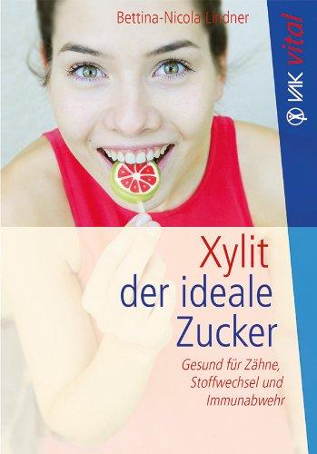 Xylit: Der ideale Zucker: Gesund für Zähne, Stoffwechsel und Immunabwehr - Bio