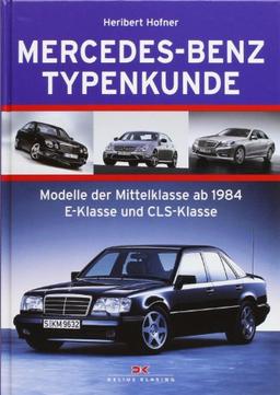 Mercedes-Benz Typenkunde: Modelle der Mittelklasse ab 1984 E-Klasse und CLS-Klasse