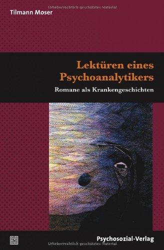 Lektüren eines Psychoanalytikers: Romane als Krankengeschichten