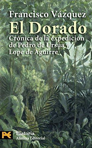 El Dorado : crónica de la expedición de Pedro de Ursua y Lope de Aguirre (El libro de bolsillo - Historia, Band 4255)