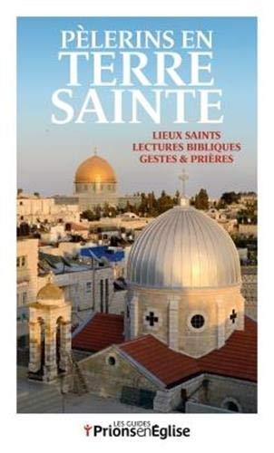 Pèlerins en Terre sainte : lieux saints, lectures bibliques, gestes & prières