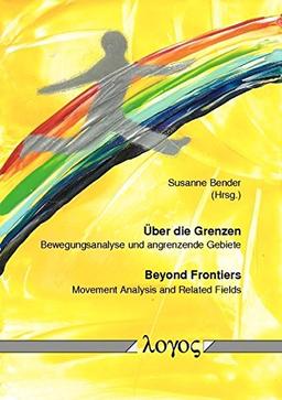 Über die Grenzen - Beyond Frontiers: Bewegungsanalyse und angrenzende Gebiete - Movement Analysis and Related Fields