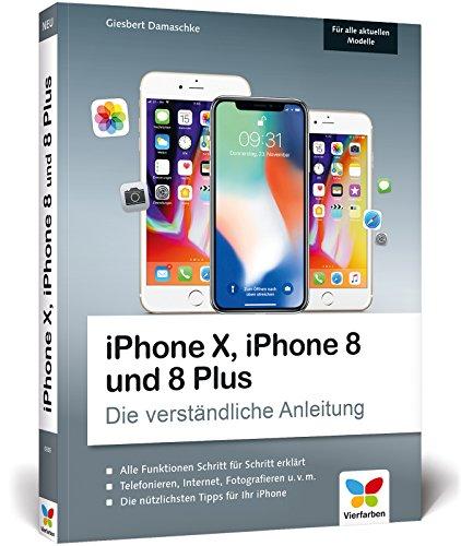 iPhone X, iPhone 8 und 8 Plus: Die verständliche Anleitung zu allen aktuellen iPhones – neu zu iOS 11