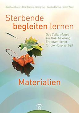 Sterbende begleiten lernen - Materialien: Das Celler Modell zur Qualifizierung Ehrenamtlicher für die Hospizarbeit